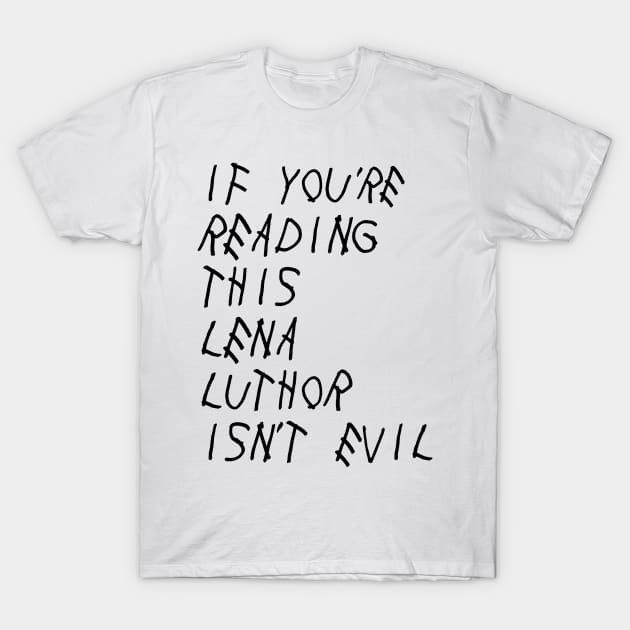 If You're Reading This, Lena Luthor Isn't Evil T-Shirt by brendalee